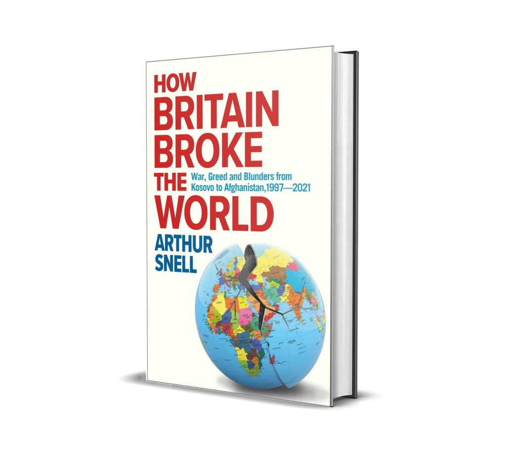 DOOMSDAY WATCH SPECIAL OFFER - How Britain Broke the World by Arthur Snell - Canbury Press
