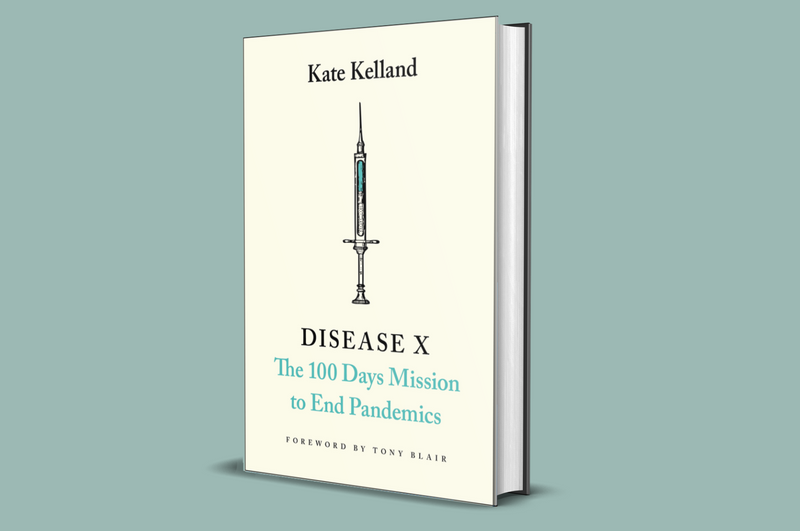 Disease X, The 100 Days Mission to End Pandemics. Kate Kelland