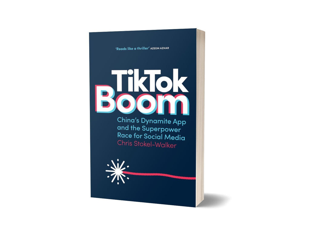 TikTok Boom: China's Dynamite App and the Superpower Race for Social Media by Chris Stokel-Walker (PRE-ORDER) - Canbury Press